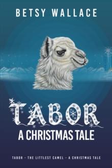 Tabor - a Christmas Tale : Tabor - the Littlest Camel - a Christmas Tale