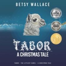 Tabor - a Christmas Tale : Tabor - the Littlest Camel - a Christmas Tale