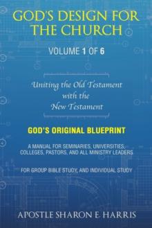 God's Design For the Church : Uniting the Old Testament  with the  New Testament