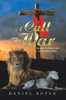 A Call to War : An Expose on Biblical Truth and Spiritual Warfare