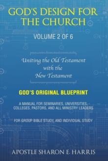 God's Design For the Church: : Uniting the Old Testament  with the  New Testament