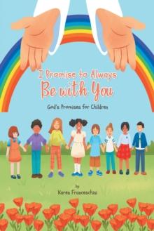 I Promise to Always Be with You : God's Promises for Children