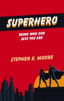 Superhero : Being Who God Says You Are