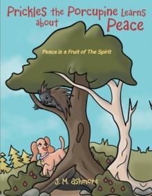 Prickles the Porcupine Learns about Peace : Peace is a Fruit of The Spirit