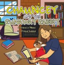 CHAUNCEY AND THE RUNAWAY RABBIT : A Friend in Need is a Friend Indeed