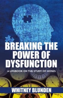 Breaking the Power of Dysfunction : A Lifebook on the Study of Moses