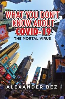 What You Don't Know About COVID-19 : The Mortal Virus