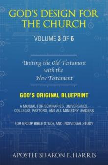 God's Design For the Church: : Uniting the Old Testament with the New Testament