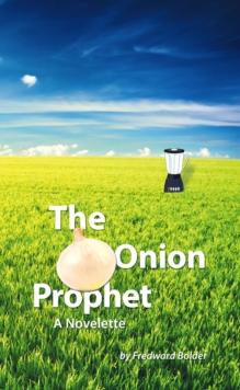 The Onion Prophet : A Novelette