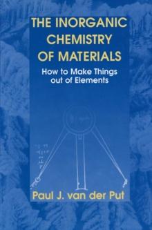 The Inorganic Chemistry of Materials : How to Make Things out of Elements