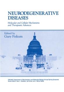 Neurodegenerative Diseases : Molecular and Cellular Mechanisms and Therapeutic Advances