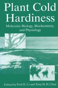 Plant Cold Hardiness : Molecular Biology, Biochemistry, and Physiology