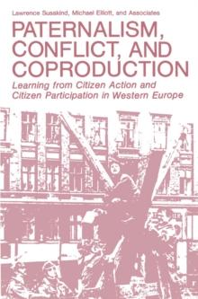 Paternalism, Conflict, and Coproduction : Learning from Citizen Action and Citizen Participation in Western Europe