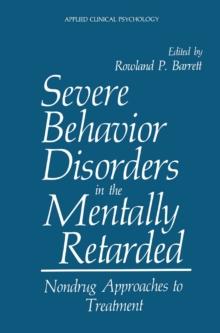 Severe Behavior Disorders in the Mentally Retarded : Nondrug Approaches to Treatment