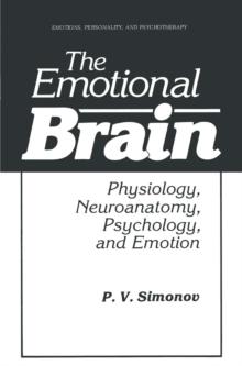 The Emotional Brain : Physiology, Neuroanatomy, Psychology, and Emotion