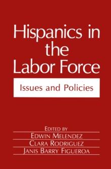 Hispanics in the Labor Force : Issues and Policies