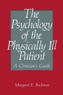 The Psychology of the Physically Ill Patient : A Clinician's Guide