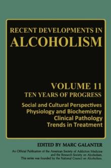 Recent Developments in Alcoholism : Ten Years of Progress, Social and Cultural Perspectives Physiology and Biochemistry Clinical Pathology Trends in Treatment