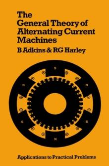 The General Theory of Alternating Current Machines : Application to Practical Problems