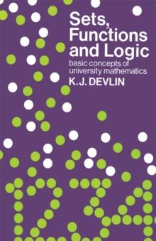 Sets, Functions and Logic : Basic concepts of university mathematics