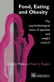 Food, Eating and Obesity : The psychobiological basis of appetite and weight control