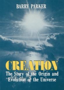 Creation : The Story of the Origin and Evolution of the Universe