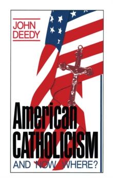 American Catholicism : And Now Where?