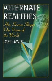 Alternate Realities : How Science Shapes Our Vision of the World