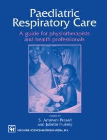 Paediatric Respiratory Care : A guide for physiotherapists and health professionals