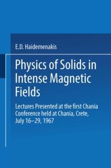 Physics of Solids in Intense Magnetic Fields : Lectures presented at the First Chania Conference held at Chania, Crete, July 16-29, 1967