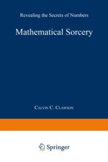 Mathematical Sorcery : Revealing the Secrets of Numbers