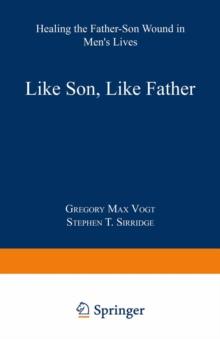 Like Son, Like Father : Healing the Father-Son Wound in Men's Lives