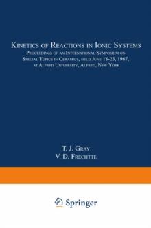 Kinetics of Reactions in Ionic Systems : Proceedings of an International Symposium on Special Topics in Ceramics, held June 18-23, 1967, at Alfred University, Alfred, New York