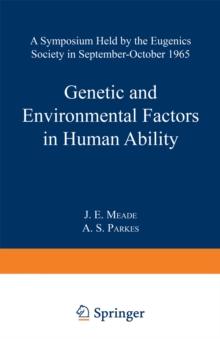 Genetic and Environmental Factors in Human Ability : A Symposium held by the Eugenics Society in September-October 1965