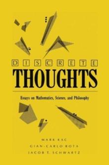 Discrete Thoughts : ESSAYS ON MATHEMATICS, Science, and Philosophy