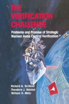 The Verification Challenge : Problems and Promise of Strategic Nuclear Arms Control Verification