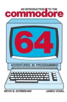 An Introduction to the Commodore 64 : Adventures in Programming