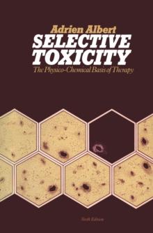 Selective Toxicity : The physico-chemical basis of therapy