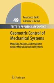 Geometric Control of Mechanical Systems : Modeling, Analysis, and Design for Simple Mechanical Control Systems