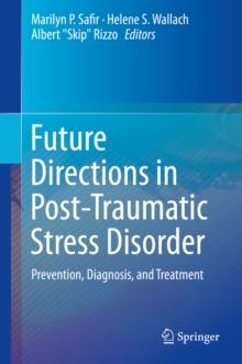 Future Directions in Post-Traumatic Stress Disorder : Prevention, Diagnosis, and Treatment