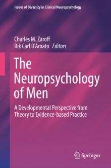 The Neuropsychology of Men : A Developmental Perspective from Theory to Evidence-based Practice