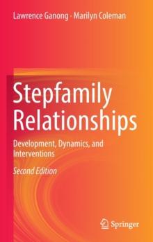 Stepfamily Relationships : Development, Dynamics, and Interventions