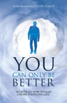 You Can Only Be Better : Secrets on How to Leading a More Fulfilling Life.