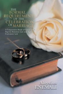 The Formal Requirements of the Celebration of Marriage: : A Comparative Study of Canon Law, Nigeria Statutory Law and Nigeria Customary Law