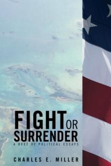 Fight or Surrender : A Reef of Political Essays