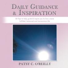 Daily Guidance & Inspiration : 50 Tips to Help Guide & Inspire You to Live a More Fulfilled, Balanced and Harmonious Life