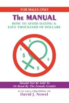 The Manual : The Manual: How to Avoid Dating and Save Thousands of Dollars