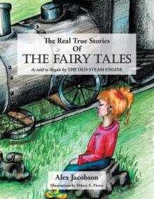 The Real True Stories of the Fairy Tales : As Told to Regan by the Old Steam Engine