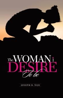 The Woman I Desire to Be : What You Don'T Desire, You Don'T Deserve