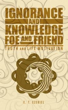 Ignorance and Knowledge Foe and Friend : Truth and Life Motivation